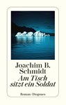 Am Tisch sitzt ein Soldat - Joachim B. Schmidt - 9783257246896