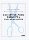 Schnittvorlagen entwerfen und abwandeln - Jo Barnfield ; Andrew Richards - 9783258601229