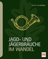 Jagd- und Jägerbräuche im Wandel - Gert G. von Harling - 9783275021772