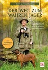 Der Weg zum wahren Jäger - Gert G. von Harling - 9783275023622