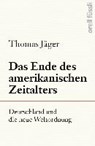 Das Ende des amerikanischen Zeitalters - JÄGER,  Thomas - 9783280056943