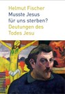 Musste Jesus für uns sterben? - Helmut Fischer - 9783290174699