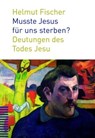 Musste Jesus für uns sterben? - Helmut Fischer - 9783290176822