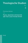 Paulus, Apostolat und Autorität oder Vom Lesen fremder Briefe - Christine Gerber - 9783290176969