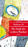Die Stadt der weißen Musiker - Bachtyar Ali - 9783293208261