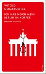 Ich hab noch mein Berlin im Koffer - Witold Gombrowicz - 9783311101161