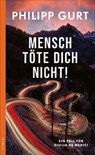 Mensch töte Dich nicht! - Philipp Gurt - 9783311121381
