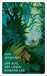 Der Alte, der Liebesromane las - Luis Sepúlveda - 9783311150503