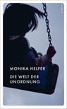 Die Welt der Unordnung - Monika Helfer - 9783311150541