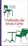 Vielleicht die letzte Liebe - Rainer Moritz - 9783311300601