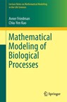 Mathematical Modeling of Biological Processes - Avner Friedman ; Chiu-Yen Kao - 9783319083131