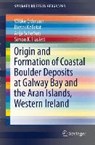 Origin and Formation of Coastal Boulder Deposits at Galway Bay and the Aran Islands, Western Ireland - Wibke Erdmann ; Dieter Kelletat ; Anja Scheffers ; Simon K. Haslett - 9783319163321