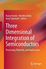 Three-Dimensional Integration of Semiconductors - Kazuo Kondo ; Morihiro Kada ; Kenji Takahashi - 9783319186740