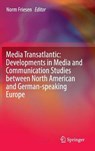 Media Transatlantic: Developments in Media and Communication Studies between North American and German-speaking Europe - FRIESEN,  Norm - 9783319284873