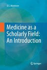 Medicine as a Scholarly Field: An Introduction - O.S. Miettinen - 9783319368641