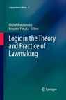 Logic in the Theory and Practice of Lawmaking - ARASZKIEWICZ,  Michal ; Pleszka, Krzysztof - 9783319371467