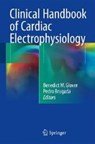 Clinical Handbook of Cardiac Electrophysiology - Benedict M. Glover ; Pedro Brugada - 9783319408163