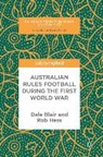 Australian Rules Football During the First World War - BLAIR,  Dale ; Hess, Rob - 9783319578422