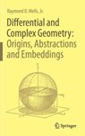 Differential and Complex Geometry: Origins, Abstractions and Embeddings - Jr. Wells - 9783319581835