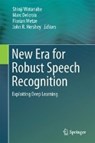 New Era for Robust Speech Recognition - WATANABE,  Shinji ; Delcroix, Marc ; Metze, Florian - 9783319646794