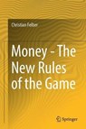 Money - The New Rules of the Game - FELBER,  Christian - 9783319763835
