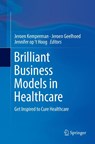 Brilliant Business Models in Healthcare - Jeroen Kemperman ; Jeroen Geelhoed ; Jennifer op ‘t Hoog - 9783319799537