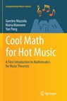 Cool Math for Hot Music - Guerino Mazzola ; Maria Mannone ; Yan Pang - 9783319826981