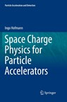 Space Charge Physics for Particle Accelerators - Ingo Hofmann - 9783319872445