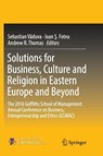 Solutions for Business, Culture and Religion in Eastern Europe and Beyond - Sebastian Vaduva ; Ioan S. Fotea ; Andrew R. Thomas - 9783319875361