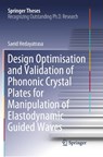 Design Optimisation and Validation of Phononic Crystal Plates for Manipulation of Elastodynamic Guided Waves - Saeid Hedayatrasa - 9783319892252