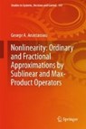 Nonlinearity: Ordinary and Fractional Approximations by Sublinear and Max-Product Operators - George A. Anastassiou - 9783319895086
