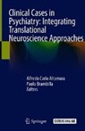 Clinical Cases in Psychiatry: Integrating Translational Neuroscience Approaches - Alfredo Carlo Altamura ; Paolo Brambilla - 9783319915562