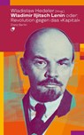 Wladimir Iljitsch Lenin oder: Revolution gegen das Kapital - Wladislaw Hedeler - 9783320024154