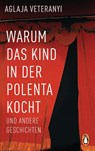 Warum das Kind in der Polenta kocht - Aglaja Veteranyi - 9783328104810