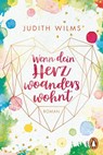 Wenn dein Herz woanders wohnt - Judith Wilms - 9783328107446