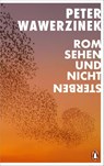 Rom sehen und nicht sterben - Peter Wawerzinek - 9783328604051