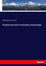 Practical exercises in elementary meteorology - Robert Decourcy Ward - 9783337276164