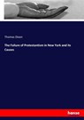 The Failure of Protestantism in New York and its Causes - Thomas Dixon - 9783337416263
