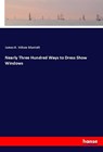 Nearly Three Hundred Ways to Dress Show Windows - James H. Wilson Marriott - 9783337689445