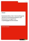 Katalonien-Krise. Eine Untersuchung der situativen Auswirkung Spaniens und Kataloniens bezüglich des Unabhängigkeitsreferendums - Anonym - 9783346003584
