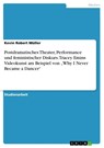 Postdramatisches Theater, Performance und feministischer Diskurs. Tracey Emins Videokunst am Beispiel von "Why I Never Became a Dancer" - Kevin Robert Müller - 9783346287847