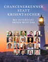 Chancenerkenner statt Krisentaucher - Bernadette Bergmann-Ayari ;  Ulrich Borchard ;  Edeltraud Breitenberger ;  Petra Böhme ;  Andrea Docter-Haslach ;  Heike Herzig ;  Sabine Hugger ;  Anna Katharina Steiger ; Katrin Hegendörfer ;  Isabel Kempinski ;  Andrea Kirchner ;  Andreas Klar ;  Mazen Moussli ;  Bianca Radde ;  Barbara Reichau ; - 9783347059832
