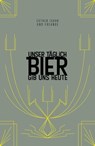 Unser täglich Bier gib uns heute - Esther Isaak ; Regine Marxen ; Sylvia Kopp ; Urs Willmann ; Volker R. Quante ; Norbert Krines ; Martin Droschke ; Antje Hinz ; André Krüger ; Benedikt Ernst ; Barbara Teichmann ; Daniel Diegmann ; Detlef Rick ; Edgar Wilkening ; Falk Osterloh ; Heike Wülf - 9783347131279