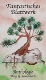 Fantastisches Blattwerk - Georg Sensenbach ; Asni R. Altenstatter ; Astrid Karma ; Katharina Westermann ; Karen Glauer ; Sabine Kraft ; Rayne C. Bow ; Maximilian J. Gley ; Alexander Bringmann ; Patrick Hahmann ; Eva Heinze ; Lisa Limacher ; Karen M. Ladira - 9783347237100
