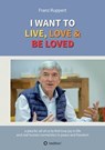 I WANT TO LIVE, LOVE & BE LOVED - Franz Ruppert ; Susanne Bhangu ; Ute Boldt - 9783347490062