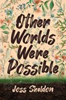 Other Worlds Were Possible - Joss Sheldon - 9783347753686
