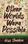 Other Worlds Were Possible - Joss Sheldon - 9783347753693