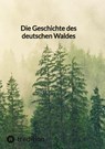 Die Geschichte des deutschen Waldes - Jaltas - 9783347809819