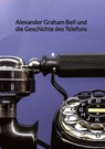 Alexander Graham Bell und die Geschichte des Telefons - Emma Wiedemann - 9783347945401
