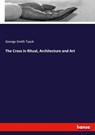 The Cross in Ritual, Architecture and Art - George Smith Tyack - 9783348037334